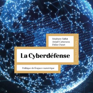 Parution de la 2ème édition de La cyberdéfense: politique de l’espace numérique