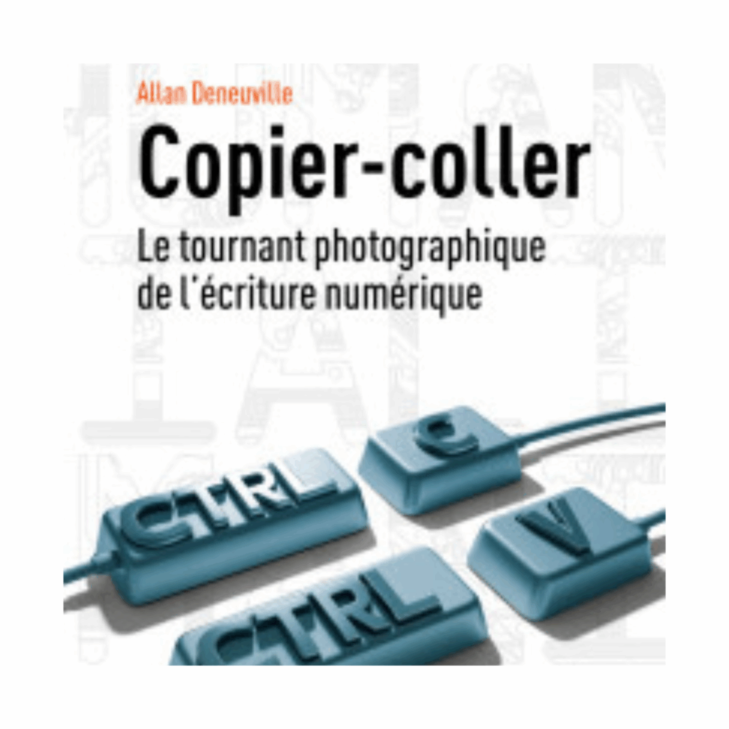 Copier-coller : le tournant photographique de l’écriture numérique, par Allan Deneuville