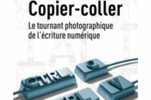 Copier-coller : le tournant photographique de l’écriture numérique Allan Deneuville Copier-coller : le tournant photographique de l’écriture numérique Allan Deneuville